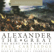 Alexander the Great: The Hunt for a New Past - Cartledge, Paul, and Lee, John (Read by)