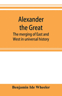 Alexander the Great: the merging of East and West in universal history