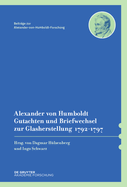 Alexander Von Humboldt - Gutachten Und Briefwechsel Zur Glasherstellung 1792-1797: Mit Einer Studie Von Dagmar H?lsenberg