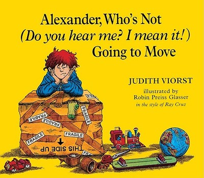 Alexander, Who's Not (Do You Hear Me? I Mean It!) Going to Move - Viorst, Judith, and Glasser, Robin Preiss (Illustrator)