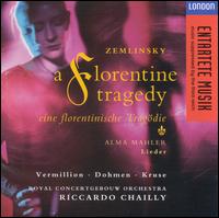 Alexander Zemlinsky: A Florentine Tragedy; Alma Mahler: Lieder - Chailly, Riccardo