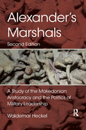 Alexander's Marshals: A Study of the Makedonian Aristocracy and the Politics of Military Leadership