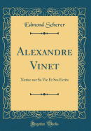 Alexandre Vinet: Notice Sur Sa Vie Et Ses crits (Classic Reprint)