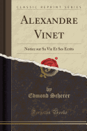 Alexandre Vinet: Notice Sur Sa Vie Et Ses Ecrits (Classic Reprint)