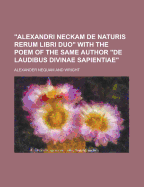 "Alexandri Neckam de Naturis Rerum Libri Duo" with the Poem of the Same Author "De Laudibus Divinae Sapientiae" - Nequam, Alexander