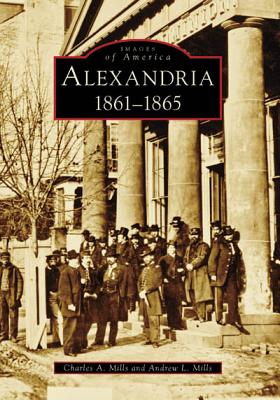 Alexandria: 1861-1865 - Mills, Charles A, and Mills, Andrew L