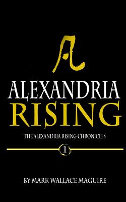 Alexandria Rising - Maguire, Mark Wallace