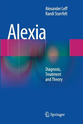 Alexia: Diagnosis, Treatment and Theory - Leff, Alexander, and Starrfelt, Randi