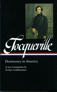 Alexis de Tocqueville: Democracy in America (LOA #147): A new translation by Arthur Goldhammer