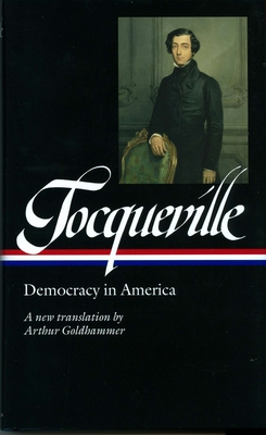 Alexis de Tocqueville: Democracy in America (LOA #147): A new translation by Arthur Goldhammer - Tocqueville, Alexis de