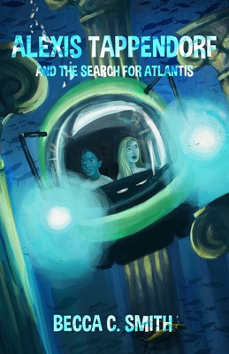 Alexis Tappendorf and the Search for Atlantis - Smith, Becca C