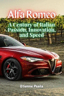 Alfa Romeo: A Century of Italian Passion, Innovation, and Speed