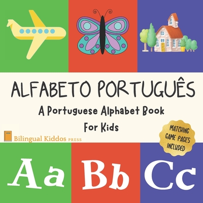 Alfabeto Portugues: A Portuguese Alphabet Book For Kids: Language Learning Book For Babies Ages 1 - 3: Matching Games Included: Gift For Parents With Bilingual Children - Press, Bilingual Kiddos