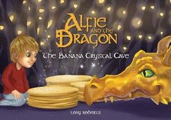 Alfie and the Dragon - The Banana Crystal Cave