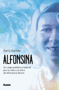 Alfonsina: Un Viaje Po?tico Y Teatral Por La Vida Y Obra de Alfonsina Storni