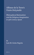 Alfonso de La Torre's Vision Deleytable: Philosophical Rationalism and the Religious Imagination in 15th Century Spain