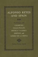 Alfonso Reyes and Spain: His Dialogue with Unamuno, Valle-Inclan, Ortega y Gasset, Jimenez, and Gomez de La Serna