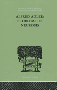 Alfred Adler: Problems of Neurosis: A Book of Case-Histories