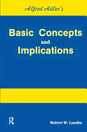 Alfred Adler's Basic Concepts and Implications