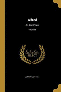 Alfred: An Epic Poem; Volume II