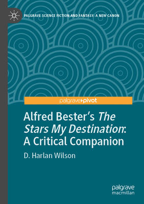 Alfred Bester's The Stars My Destination: A Critical Companion - Wilson, D. Harlan