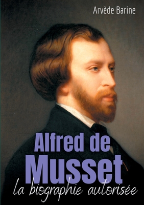 Alfred de Musset: la biographie autoris?e - Barine, Arv?de