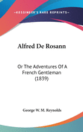 Alfred De Rosann: Or The Adventures Of A French Gentleman (1839)