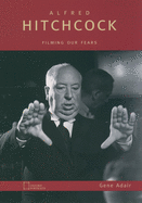 Alfred Hitchcock: Filming Our Fears