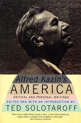 Alfred Kazin's America: Critical and Personal Writings - Kazin, Alfred, and Solotaroff, Ted