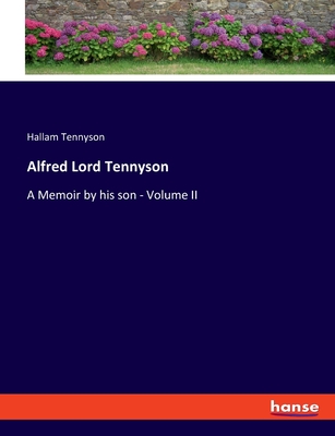 Alfred Lord Tennyson: A Memoir by his son - Volume II - Tennyson, Hallam