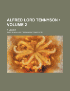 Alfred Lord Tennyson (Volume 2); A Memoir