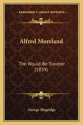 Alfred Moreland: The Would-Be Traveler (1839) - Mogridge, George