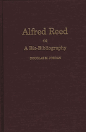 Alfred Reed: A Bio-Bibliography