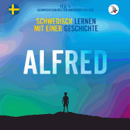Alfred. Schwedisch lernen mit einer Geschichte. Teil 1   Schwedischkurs fr Anfnger