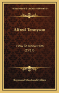 Alfred Tennyson: How to Know Him (1917)