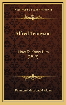 Alfred Tennyson: How to Know Him (1917) - Alden, Raymond MacDonald
