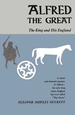 Alfred the Great: The King and His England - Duckett, Eleanor Shipley