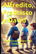 Alfredito, Francisco y David: En Busca del Milagro de la Tumba Vac?a