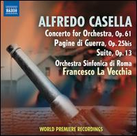 Alfredo Casella: Concerto for Orchestra; Pagine di Guerra; Suite - Orchestra Sinfonica di Roma; Francesco La Vecchia (conductor)