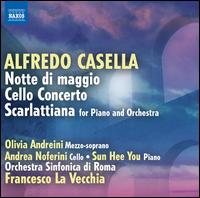 Alfredo Casella: Notte di Maggio; Cello Concerto; Scarlattiana - Andrea Noferini (cello); Olivia Andreini (mezzo-soprano); Sun Hee You (piano); Orchestra Sinfonica di Roma;...