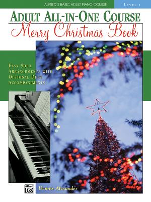 Alfred's Basic Adult All-In-One Christmas Piano, Bk 1: Easy Solo Arrangements with Optional Duet Accompaniments - Alexander, Dennis, PhD, Dsc