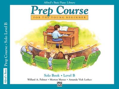 Alfred's Basic Piano Prep Course Solo Book, Bk B: For the Young Beginner - Palmer, Willard A, and Manus, Morton, and Lethco, Amanda Vick