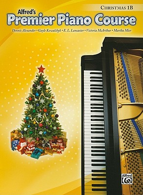 Alfred's Premier Piano Course, Christmas 1B - Alexander, Dennis, PhD, Dsc, and Kowalchyk, Gayle, and Lancaster, E L