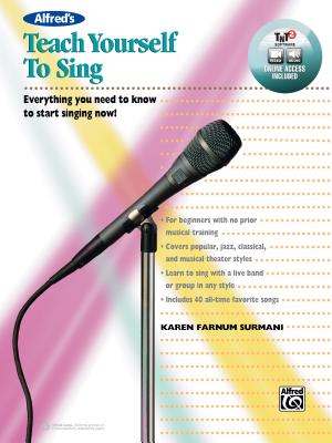Alfred's Teach Yourself to Sing: Everything You Need to Know to Start Singing Now!, Book & Online Video/Audio/Software - Surmani, Karen Farnum