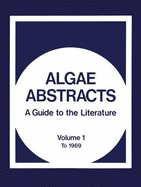 Algae Abstracts: A Guide to the Literature. Volume 1: To 1969
