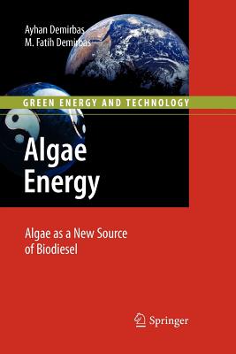 Algae Energy: Algae as a New Source of Biodiesel - Demirbas, Ayhan, and Demirbas, Muhammet Fatih