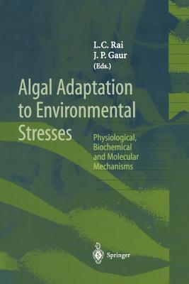 Algal Adaptation to Environmental Stresses: Physiological, Biochemical and Molecular Mechanisms - Rai, L C (Editor), and Gaur, J P (Editor)