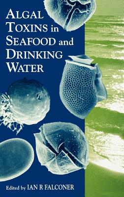 Algal Toxins in Seafood and Drinking Water - Falconer, Ian R (Editor)