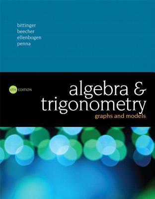 Algebra and Trigonometry: Graphs and Models Plus Mylab Math with Pearson Etext -- 24-Month Access Card Package - Bittinger, Marvin, and Beecher, Judith, and Ellenbogen, David