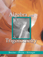 Algebra and Trigonometry - Beecher, Judith A, and Penna, Judith A, and Bittinger, Marvin L